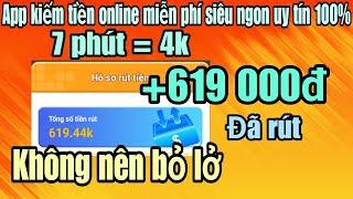 Kiếm tiền online app kiếm tiền miễn phí uy tín 100% 7 phút = 4k, +619000đ đã rút về ngân hàng