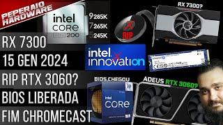 Resumão – Fim RTX 3060 e RX 6600? / 15 geração 2024 / RIP Chromecast / BIOS Intel liberada / RX 7400