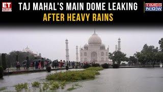 Taj Mahal Dome Leaking Rain Water; Garden Has Been Flooded With Water Due To Intense Rain | Top News