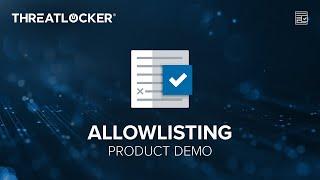 A Quick Guide to ThreatLocker® Allowlisting