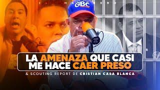 La amenaza que casi me lleva a la cárcel & Scouting Report a Cristian Casa Blanca - Luisín Jiménez