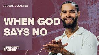 When God Says No | Aaron Judkins