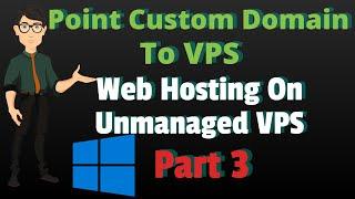 Point Custom Domain Name To Windows VPS  - Web Hosting On Unmanaged VPS Part 3