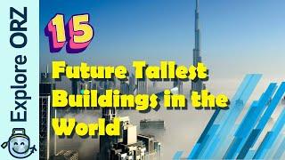 15 Future Tallest Buildings In The World | List of Future Tallest Buildings in the World