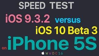 iPhone 5S : iOS 9.3.2 vs iOS 10 Beta 3 / Public 2 Build 14A5309d Speed Test