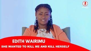 "SHE WANTED TO KILL ME AND TO KILL HERSELF" | EDITH WAIRIMU'S TESTIMONY