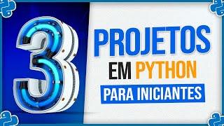 3 Projetos em Python para Iniciantes