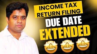 BIG BREAKING NEWS : ITR FILING DUE DATE EXTENDED FOR AY 2024-25