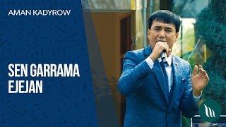 Aman Kadyrow - Sen garrama Ejejan | 2020