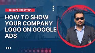  How To Show Your Company Logo on Google Ads? 