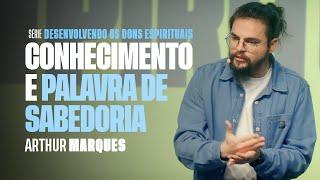 DOM DE CONHECIMENTO E PALAVRA DE SABEDORIA | Arthur Marques