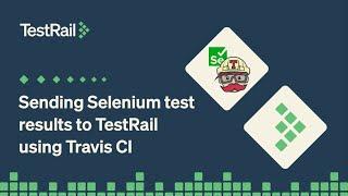 Sending Selenium test results to TestRail using Travis CI