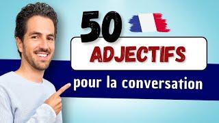  50 MOTS français pour la conversation | ADJECTIFS pour qualifier et décrire en français