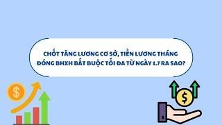 Tăng lương cơ sở, tiền lương tháng đóng BHXH bắt buộc tối đa ra sao? | Báo Lao Động