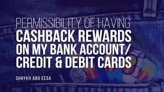 Are Cashback Rewards On My Bank Account/Credit & Debit Cards Allowed? | Shaykh Abu Eesa | Faith IQ