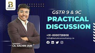 GSTR   9 & 9C PRACTICAL DISCUSSION BY CA  SACHIN JAIN