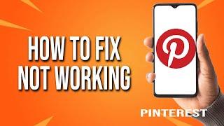 How To Fix Pinterest Not Working