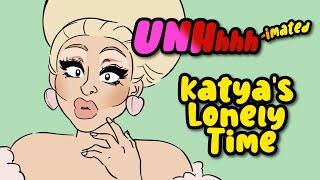 UNHhhhimated | KATYA'S LONELY TIME