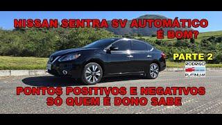 Nissan Sentra SV Automático Pontos Positivos e Negativos Só Quem É Dono Sabe Parte 2