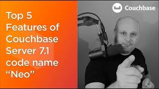 Top 5 Features of Couchbase Server 7.1 Neo