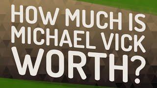 How much is Michael Vick worth?