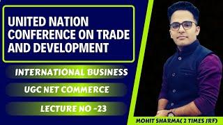 LECTURE-23 || UNITED NATION CONFERENCE ON TRADE AND DEVELOPMENT || DEC. 2019  NET\JRF COMMERCE ||