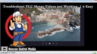 Troubleshoot VLC Merge Videos not Working  | 4 Easy Solutions | Rescue Digital Media