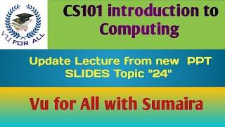 CS101 Lecture #"24"&" |introduction to Computing | in Urdu/Hindi