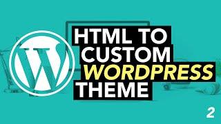 Convert HTML Template to Custom WordPress Theme (2020) #2