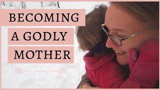 Being a Godly Mother BEGINS with THIS! | How to be a Godly Mother | Biblical Motherhood