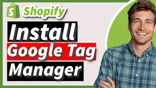 How to Install Google Tag Manager on Shopify | Step-by-Step Tutorial