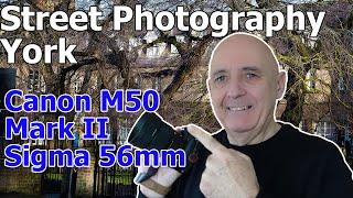 Canon M50 Mark II and Sigma EF-M 56mm Lens Street Photography POV in the City of York