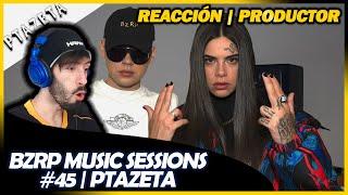 PTAZETA || BZRP Music Sessions #45 | Reacción Productor  | #NeckeYBisweik