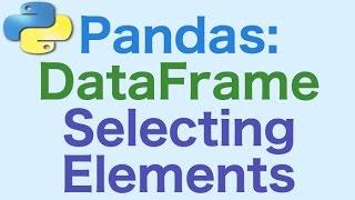 17- Pandas DataFrames: Selecting Elements