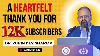 A Heartfelt Thank You for 12000+ Subscribers  || Dr. Zubin Dev Sharma