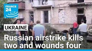 Russian airstrike on Ukraine's northeast Kharkiv region kills two and wounds four • FRANCE 24