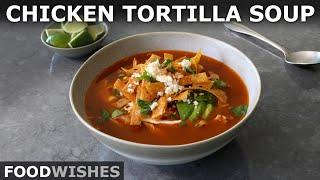 Chicken Tortilla Soup | Food Wishes