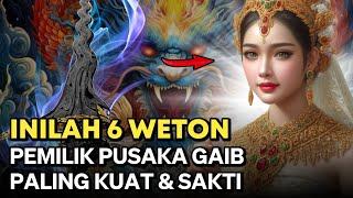 WETON TERPILIH ‼️ INILAH 6 WETON YANG MEMILIKI PUSAKA GAIB PALING KUAT