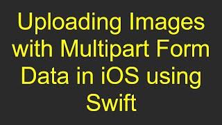 Uploading Images with Multipart Form Data in iOS using Swift