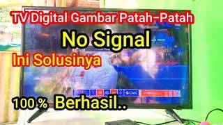 TV Digital Anda Gambar Patah-Patah atau No Signal..Ini Solusinya.