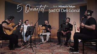 5 Quartet (ft. Hüseyin Yalçın) - Şad Ol Deli Gönül (Canlı)