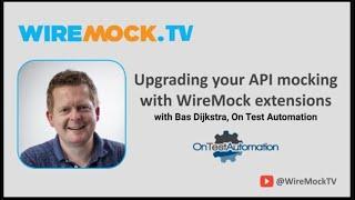 Upgrading your API mocking with WireMock extensions, with Bas Dijkstra