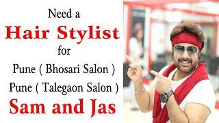 Need a Hair Stylist for Pune ( Bhosari Salon ) ( Talegaon Salon ) Sam and Jas