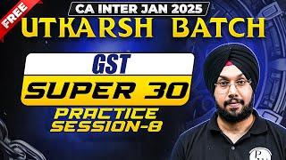 GST Super 30 Practice Session - 8 | CA Inter Jan 2025 Free Utkarsh Batch