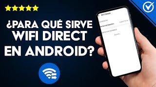 ¿Qué es, Para qué Sirve WiFi Direct y Cómo Configurarlo en Android, iPhone o Smart TV?