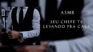 CHEFE MAFIOSO TE LEVANDO PRA CASA APÓS SEU TÉRMINO (ASMR) (ROLEPLAY) (REUP)