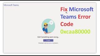 Fix Microsoft Teams Error Code 0xcaa80000 | Microsoft Teams Error 0xcaa80000