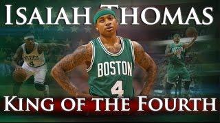 Isaiah Thomas - King of the Fourth