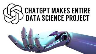 ChatGPT Makes a Whole Data Science Project