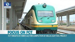 Focus On FCT: Completion Of Abuja Light Rail Project Put At October 2017